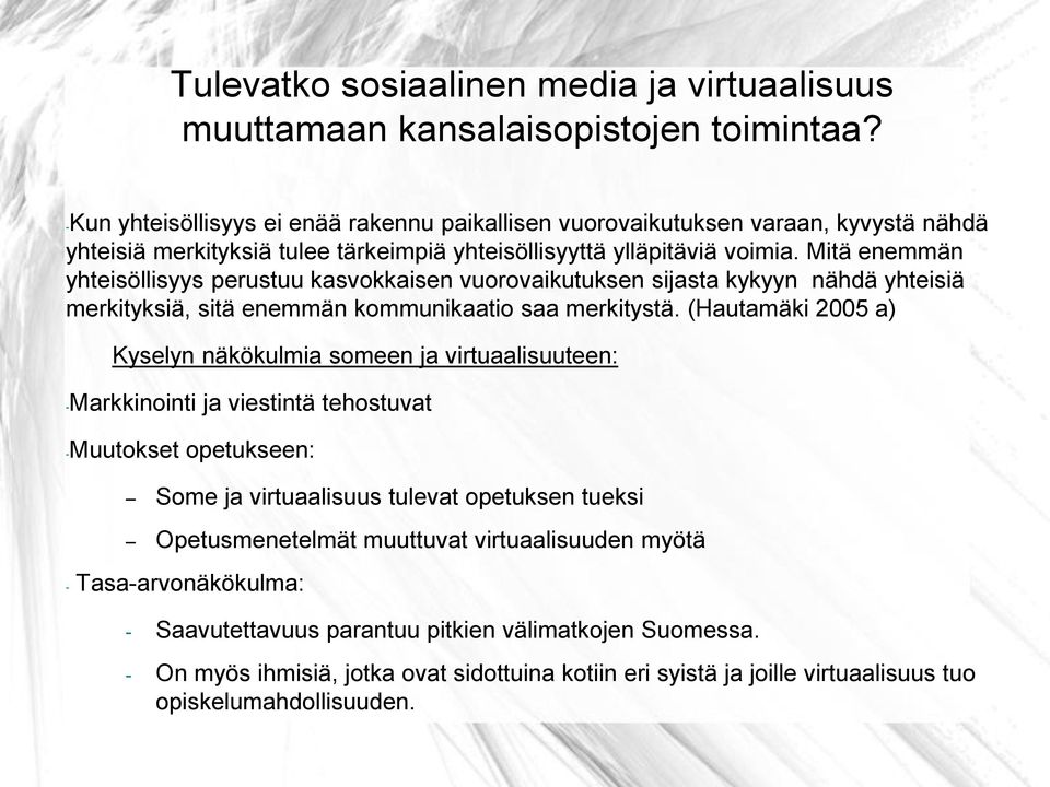 Mitä enemmän yhteisöllisyys perustuu kasvokkaisen vuorovaikutuksen sijasta kykyyn nähdä yhteisiä merkityksiä, sitä enemmän kommunikaatio saa merkitystä.