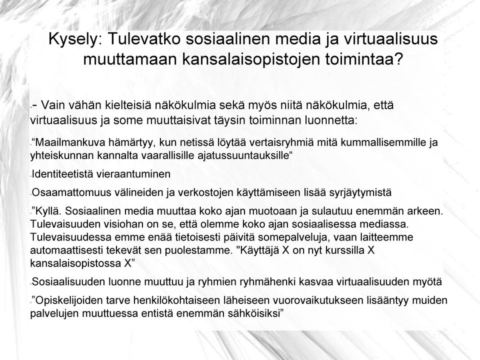 kummallisemmille ja yhteiskunnan kannalta vaarallisille ajatussuuntauksille -Identiteetistä vieraantuminen -Osaamattomuus välineiden ja verkostojen käyttämiseen lisää syrjäytymistä - Kyllä.