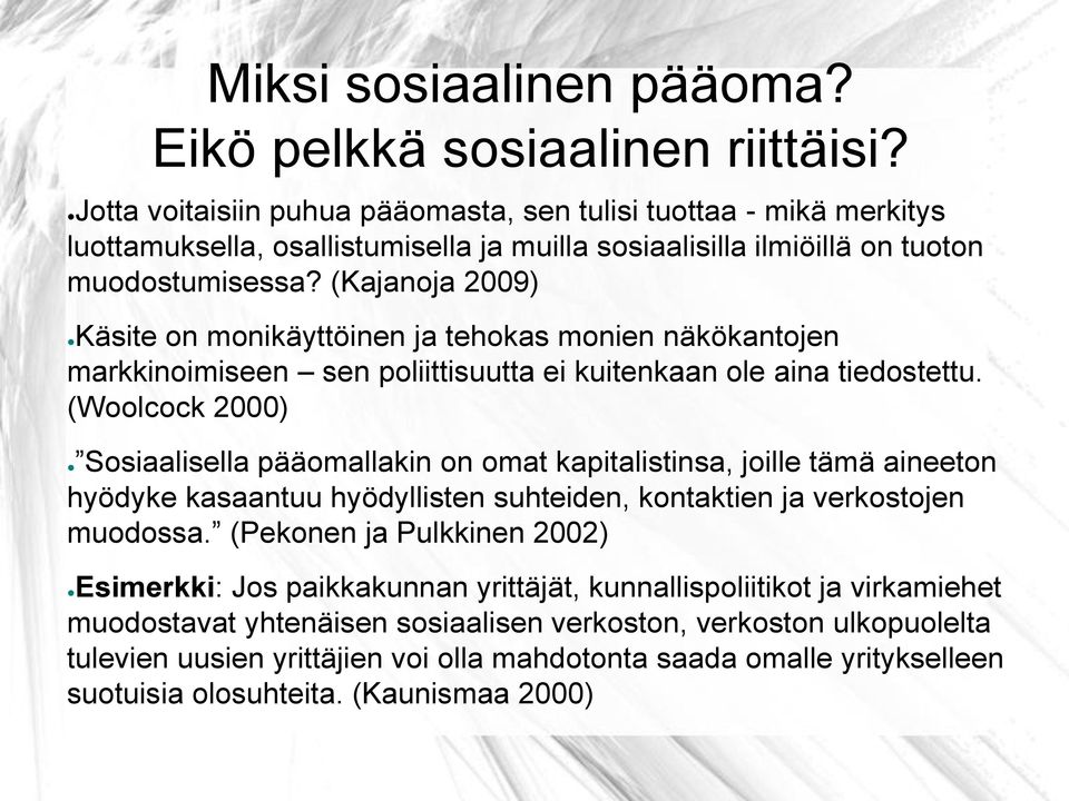 (Kajanoja 2009) Käsite on monikäyttöinen ja tehokas monien näkökantojen markkinoimiseen sen poliittisuutta ei kuitenkaan ole aina tiedostettu.