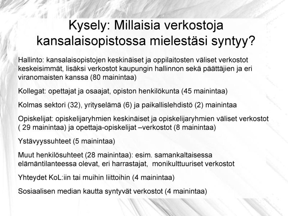 opettajat ja osaajat, opiston henkilökunta (45 mainintaa) Kolmas sektori (32), yrityselämä (6) ja paikallislehdistö (2) mainintaa Opiskelijat: opiskelijaryhmien keskinäiset ja opiskelijaryhmien