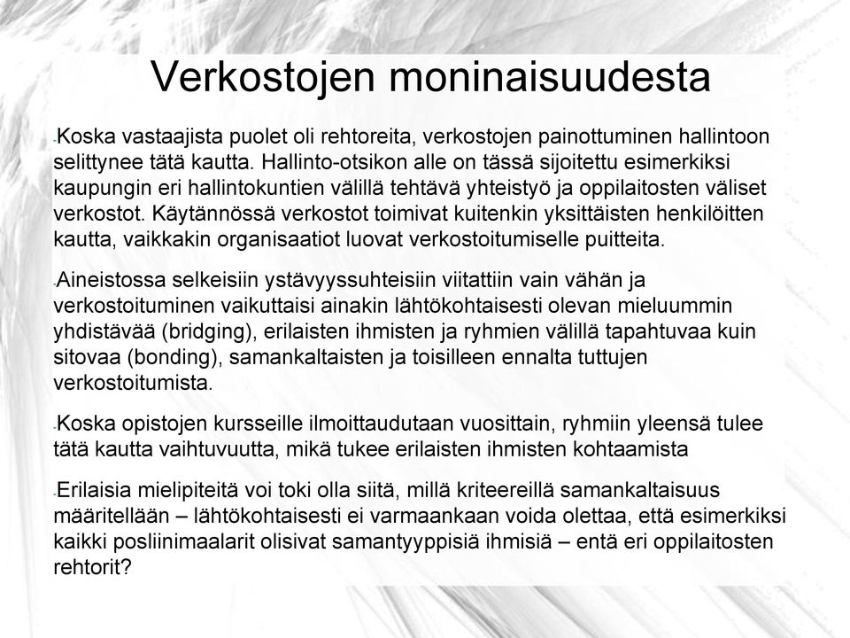 Käytännössä verkostot toimivat kuitenkin yksittäisten henkilöitten kautta, vaikkakin organisaatiot luovat verkostoitumiselle puitteita.