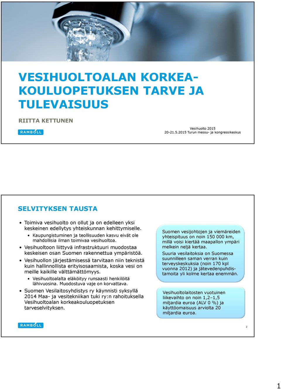 Kaupungistuminen ja teollisuuden kasvu eivät ole mahdollisia ilman toimivaa vesihuoltoa. Vesihuoltoon liittyvä infrastruktuuri muodostaa keskeisen osan Suomen rakennettua ympäristöä.