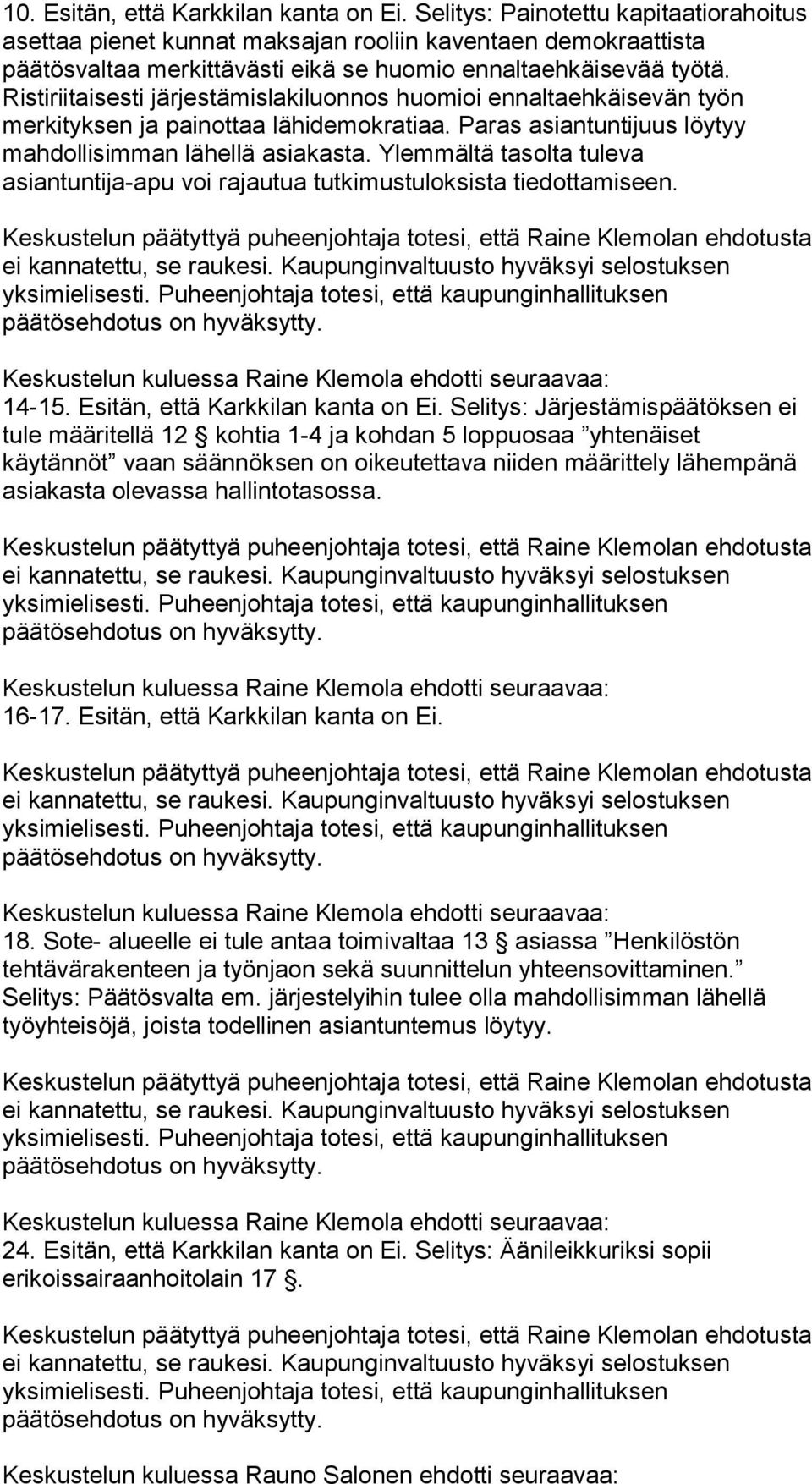 Ristiriitaisesti järjestämislakiluonnos huomioi ennaltaehkäisevän työn merkityksen ja painottaa lähidemokratiaa. Paras asiantuntijuus löytyy mahdollisimman lähellä asiakasta.