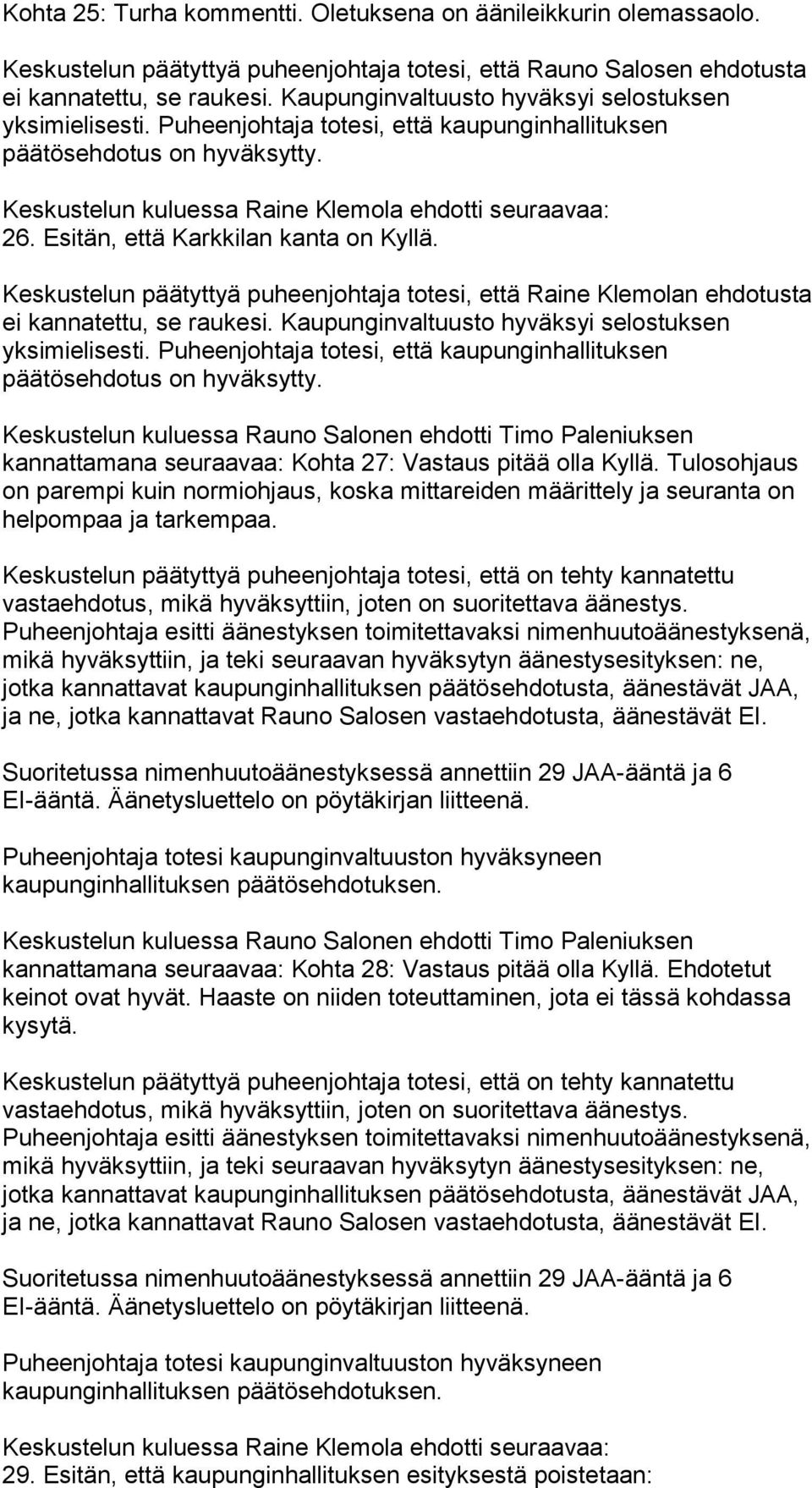 Tulosohjaus on parempi kuin normiohjaus, koska mittareiden määrittely ja seuranta on helpompaa ja tarkempaa.