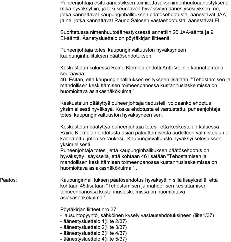 Keskustelun kuluessa Raine Klemola ehdotti Antti Velinin kannattamana seuraavaa: 46.