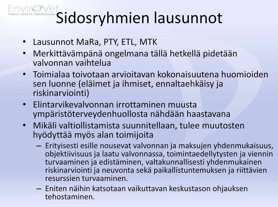 muutosten hyödyttää myös alan toimijoita Erityisesti esille nousevat valvonnan ja maksujen yhdenmukaisuus, objektiivisuus ja laatu valvonnassa, toimintaedellytysten ja viennin turvaaminen ja