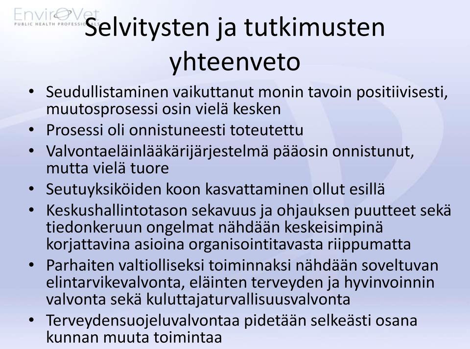 puutteet sekä tiedonkeruun ongelmat nähdään keskeisimpinä korjattavina asioina organisointitavasta riippumatta Parhaiten valtiolliseksi toiminnaksi nähdään soveltuvan