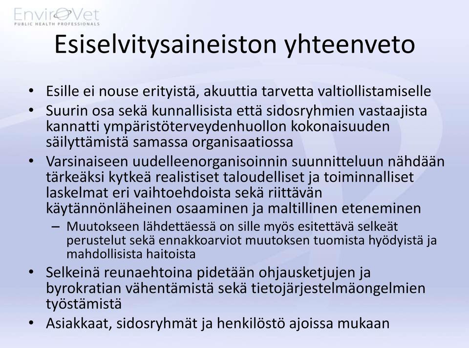 vaihtoehdoista sekä riittävän käytännönläheinen osaaminen ja maltillinen eteneminen Muutokseen lähdettäessä on sille myös esitettävä selkeät perustelut sekä ennakkoarviot muutoksen tuomista