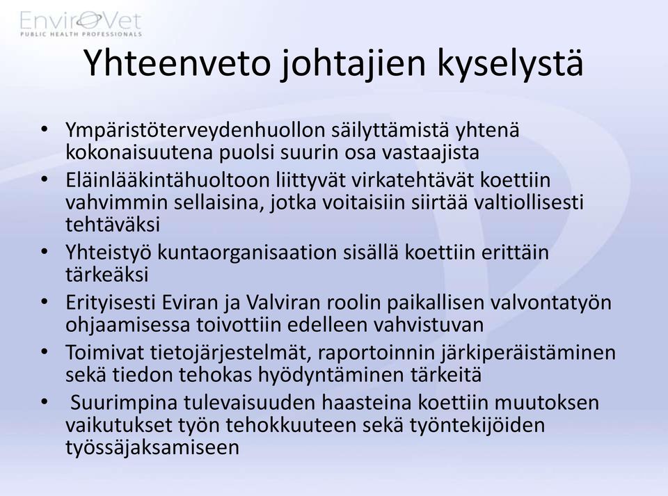 Erityisesti Eviran ja Valviran roolin paikallisen valvontatyön ohjaamisessa toivottiin edelleen vahvistuvan Toimivat tietojärjestelmät, raportoinnin