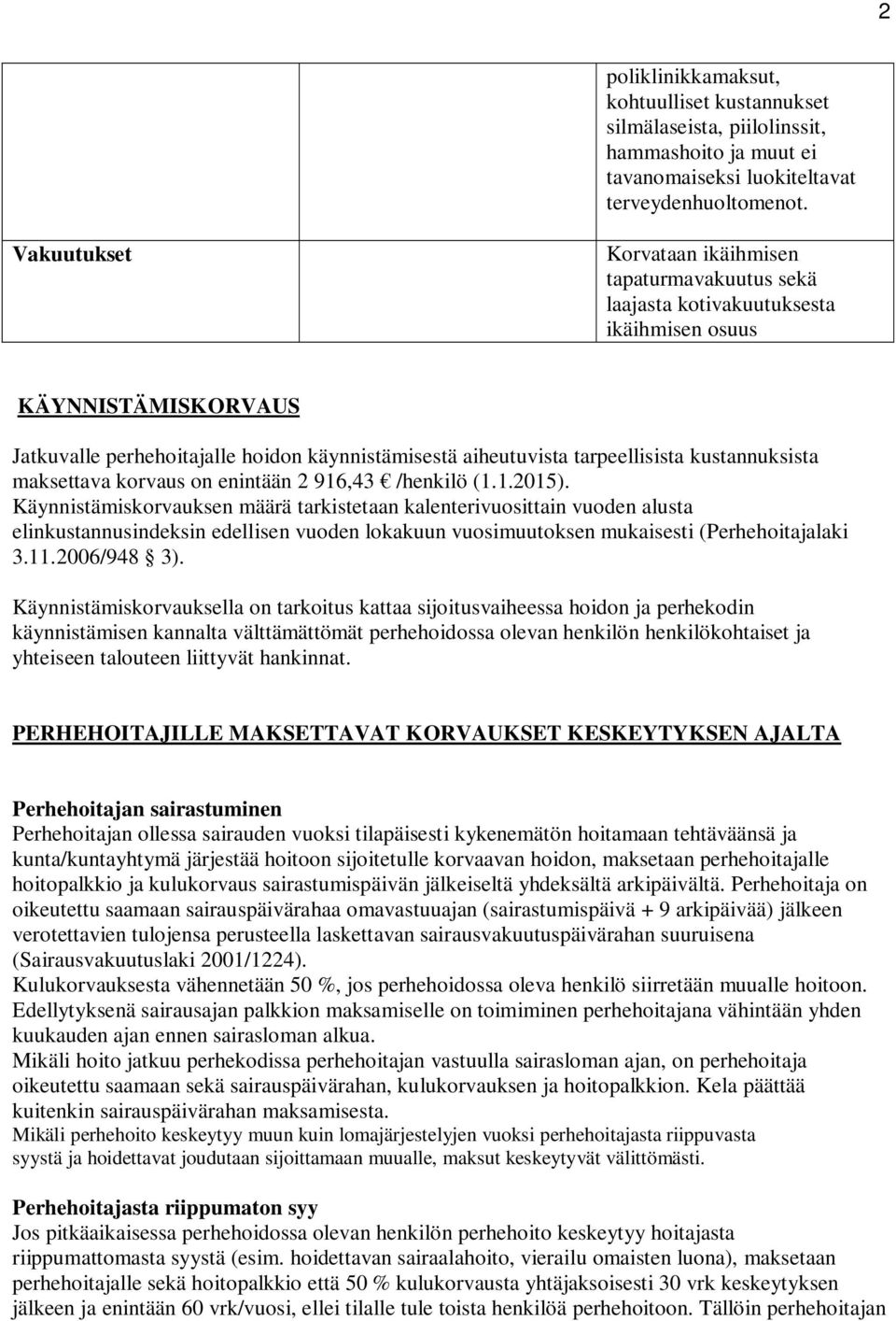 kustannuksista maksettava korvaus on enintään 2 916,43 /henkilö (1.1.2015).