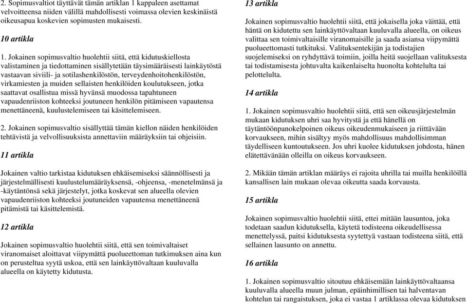 terveydenhoitohenkilöstön, virkamiesten ja muiden sellaisten henkilöiden koulutukseen, jotka saattavat osallistua missä hyvänsä muodossa tapahtuneen vapaudenriiston kohteeksi joutuneen henkilön