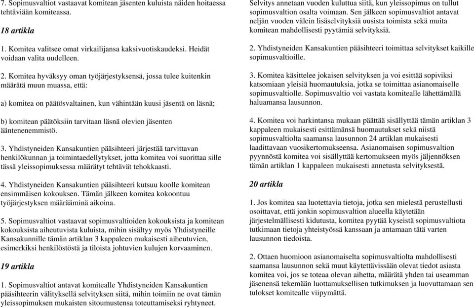läsnä olevien jäsenten ääntenenemmistö. 3.