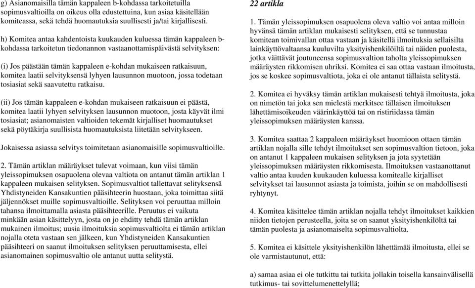 ratkaisuun, komitea laatii selvityksensä lyhyen lausunnon muotoon, jossa todetaan tosiasiat sekä saavutettu ratkaisu.