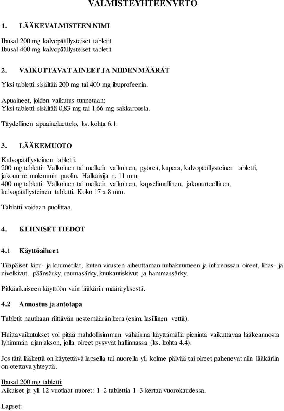 Täydellinen apuaineluettelo, ks. kohta 6.1. 3. LÄÄKEMUOTO Kalvopäällysteinen tabletti.