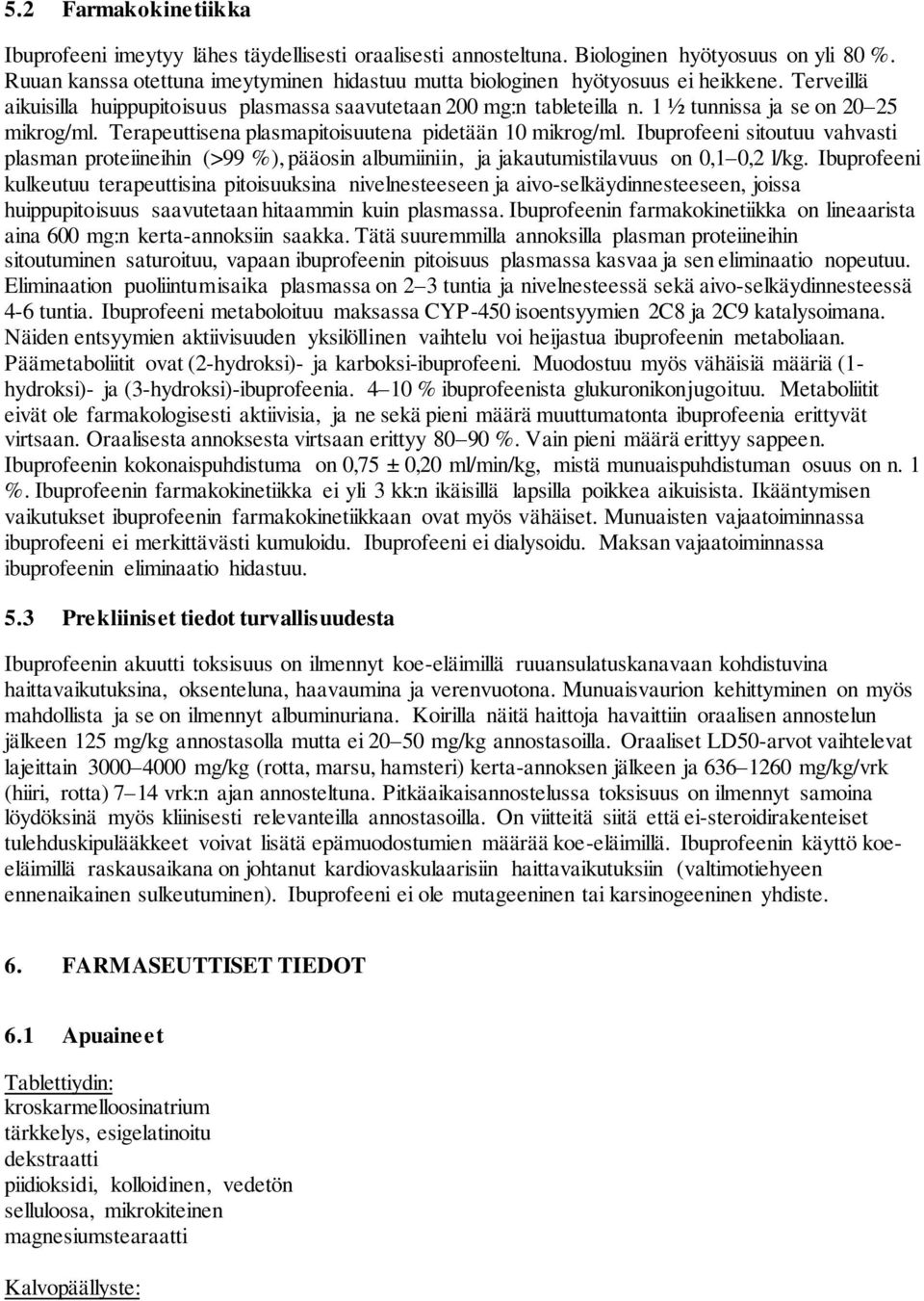 1 ½ tunnissa ja se on 20 25 mikrog/ml. Terapeuttisena plasmapitoisuutena pidetään 10 mikrog/ml.