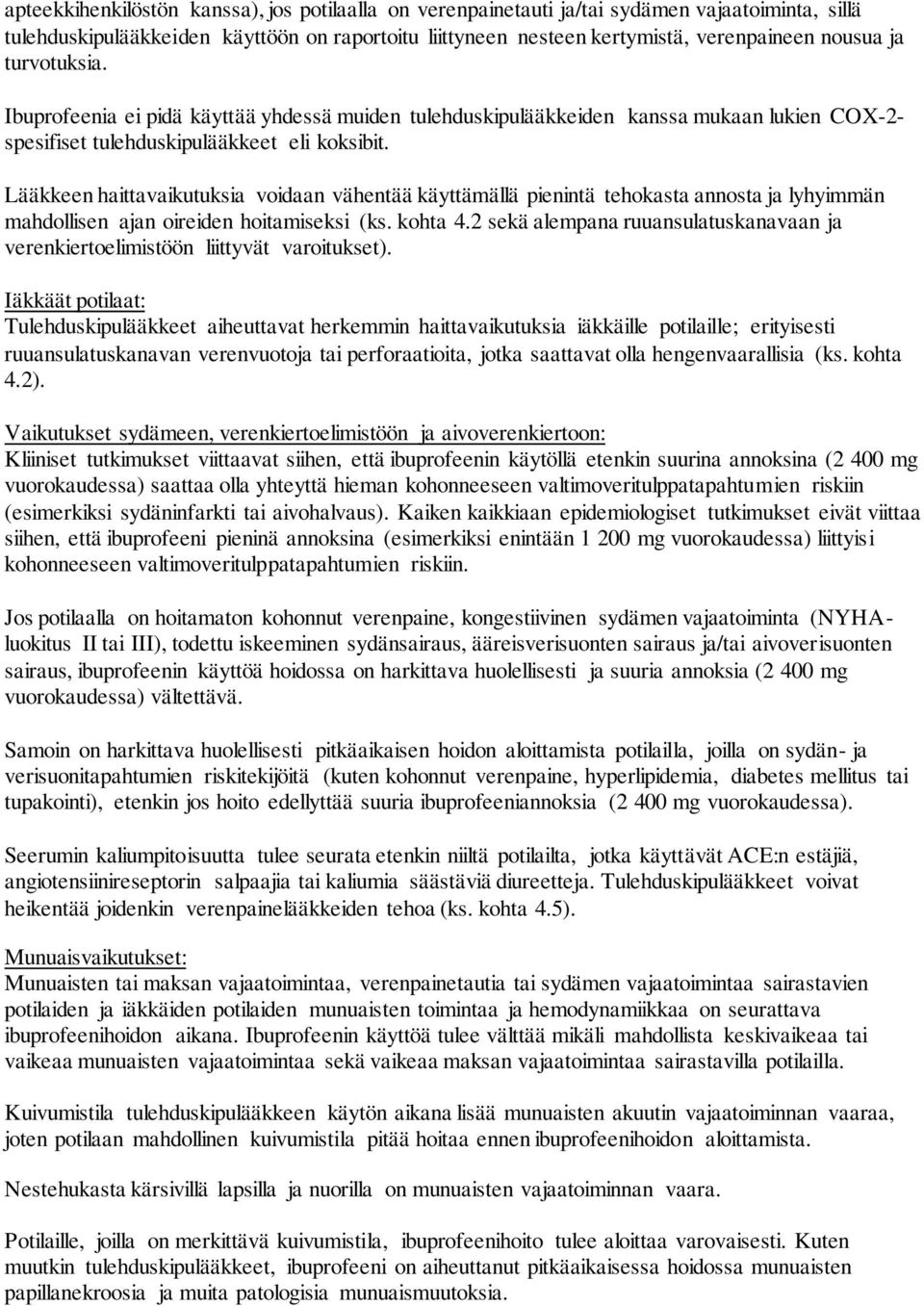 Lääkkeen haittavaikutuksia voidaan vähentää käyttämällä pienintä tehokasta annosta ja lyhyimmän mahdollisen ajan oireiden hoitamiseksi (ks. kohta 4.