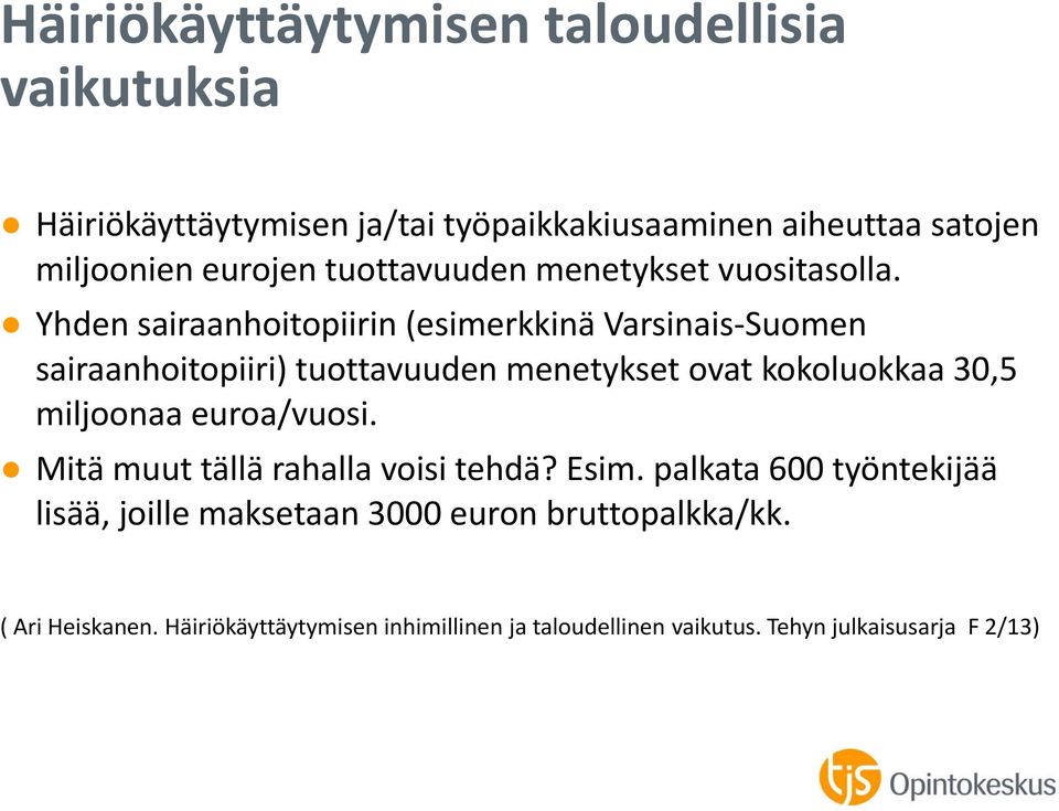 Yhden sairaanhoitopiirin (esimerkkinä Varsinais Suomen sairaanhoitopiiri) tuottavuuden menetykset ovat kokoluokkaa 30,5 miljoonaa