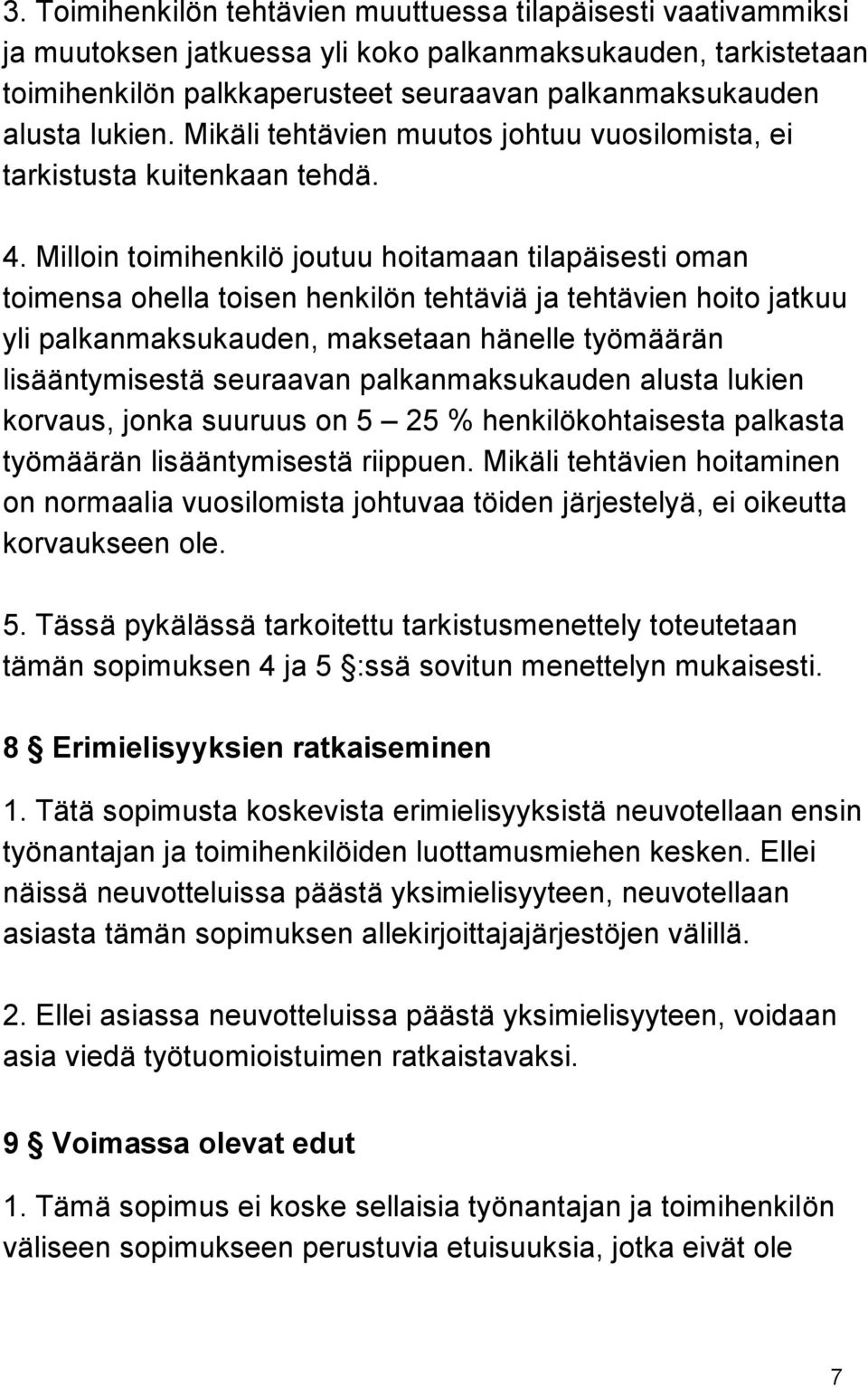 Milloin toimihenkilö joutuu hoitamaan tilapäisesti oman toimensa ohella toisen henkilön tehtäviä ja tehtävien hoito jatkuu yli palkanmaksukauden, maksetaan hänelle työmäärän lisääntymisestä seuraavan