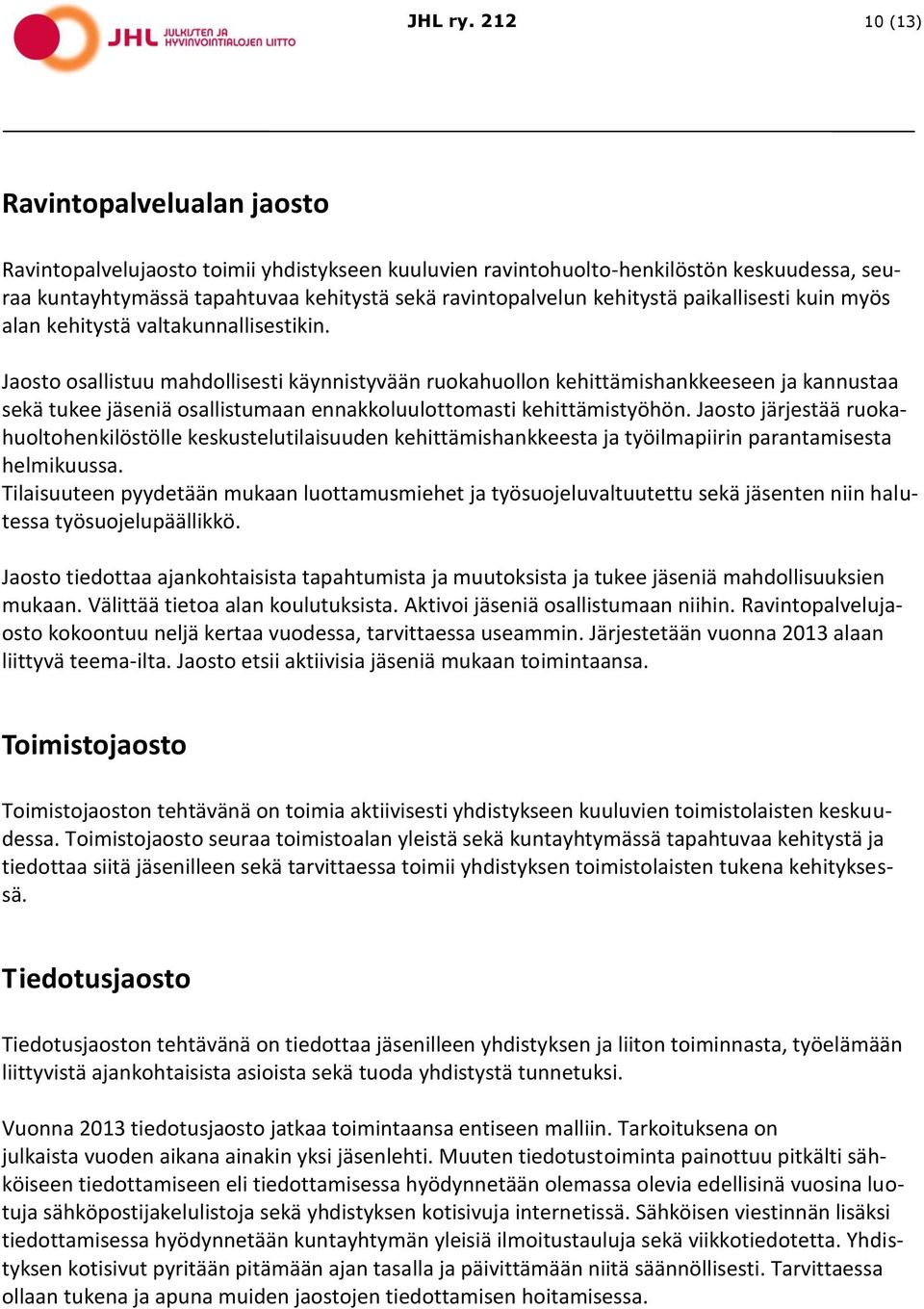 kehitystä paikallisesti kuin myös alan kehitystä valtakunnallisestikin.