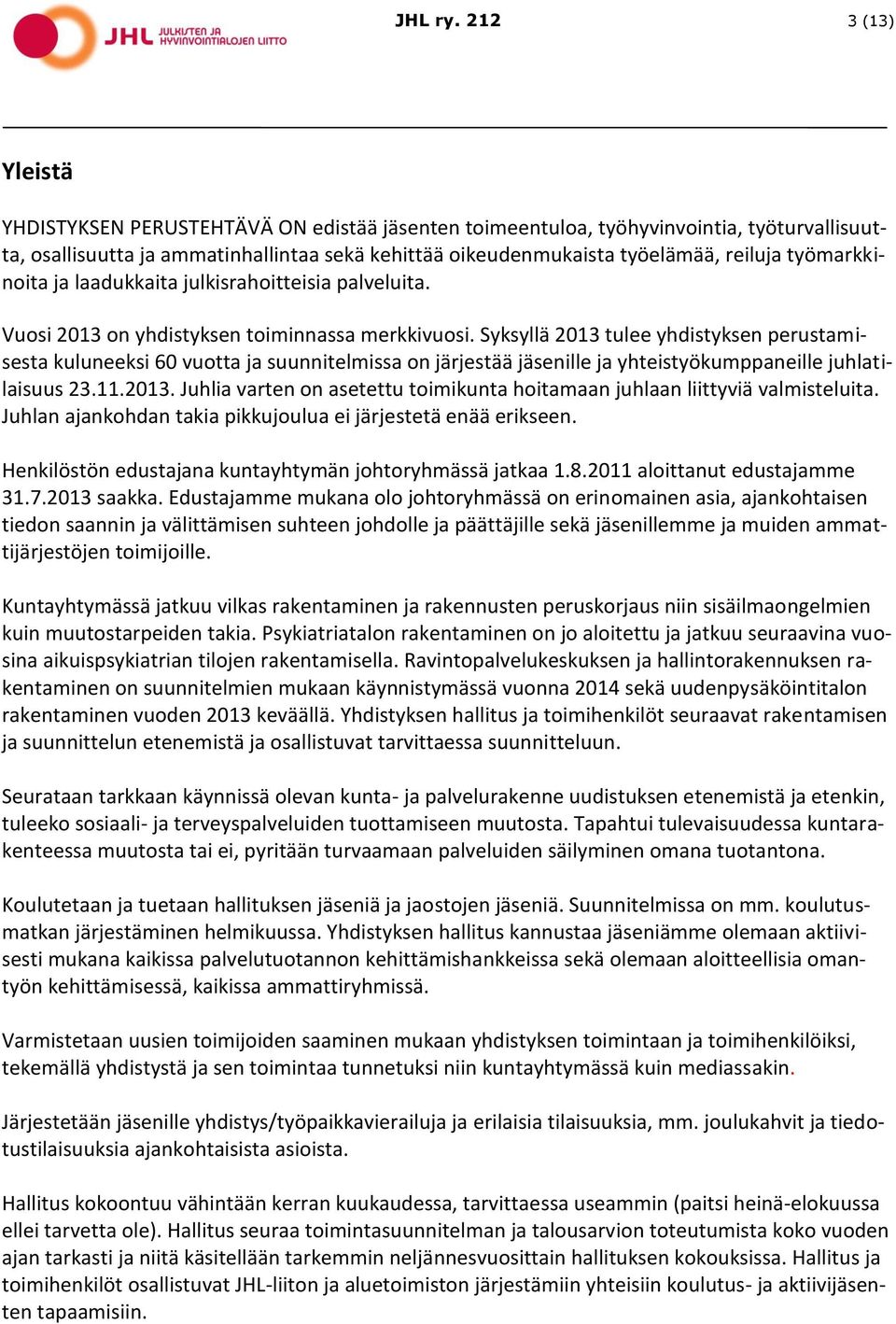 työmarkkinoita ja laadukkaita julkisrahoitteisia palveluita. Vuosi 2013 on yhdistyksen toiminnassa merkkivuosi.