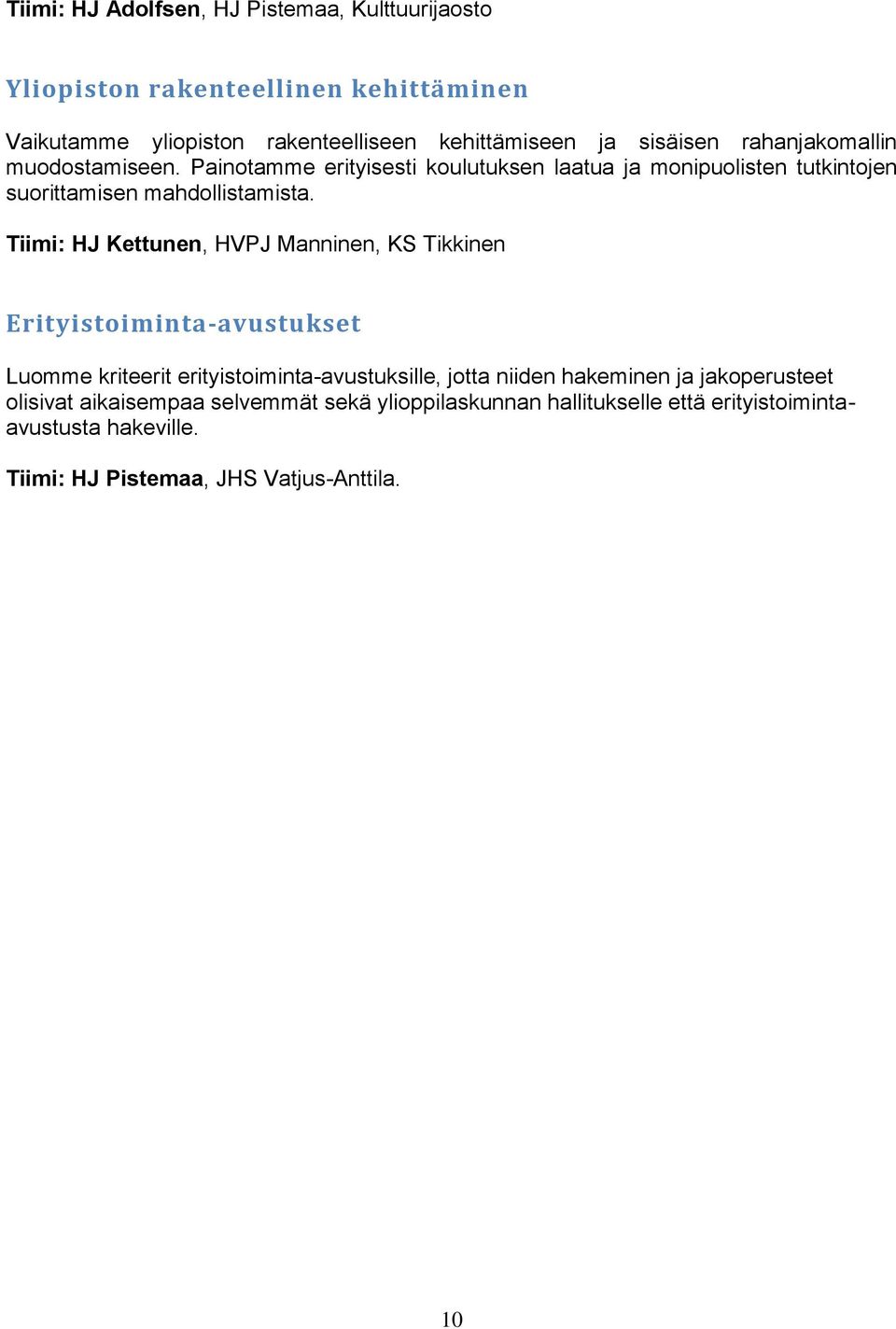 Tiimi: HJ Kettunen, HVPJ Manninen, KS Tikkinen Erityistoiminta-avustukset Luomme kriteerit erityistoiminta-avustuksille, jotta niiden hakeminen ja