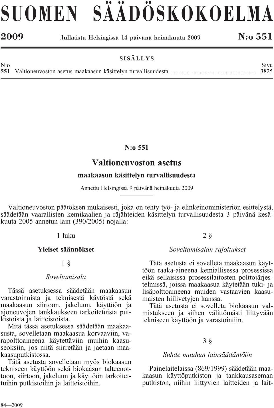 elinkeinoministeriön esittelystä, säädetään vaarallisten kemikaalien ja räjähteiden käsittelyn turvallisuudesta 3 päivänä kesäkuuta 2005 annetun lain(390/2005) nojalla: 1luku Yleiset säännökset 1