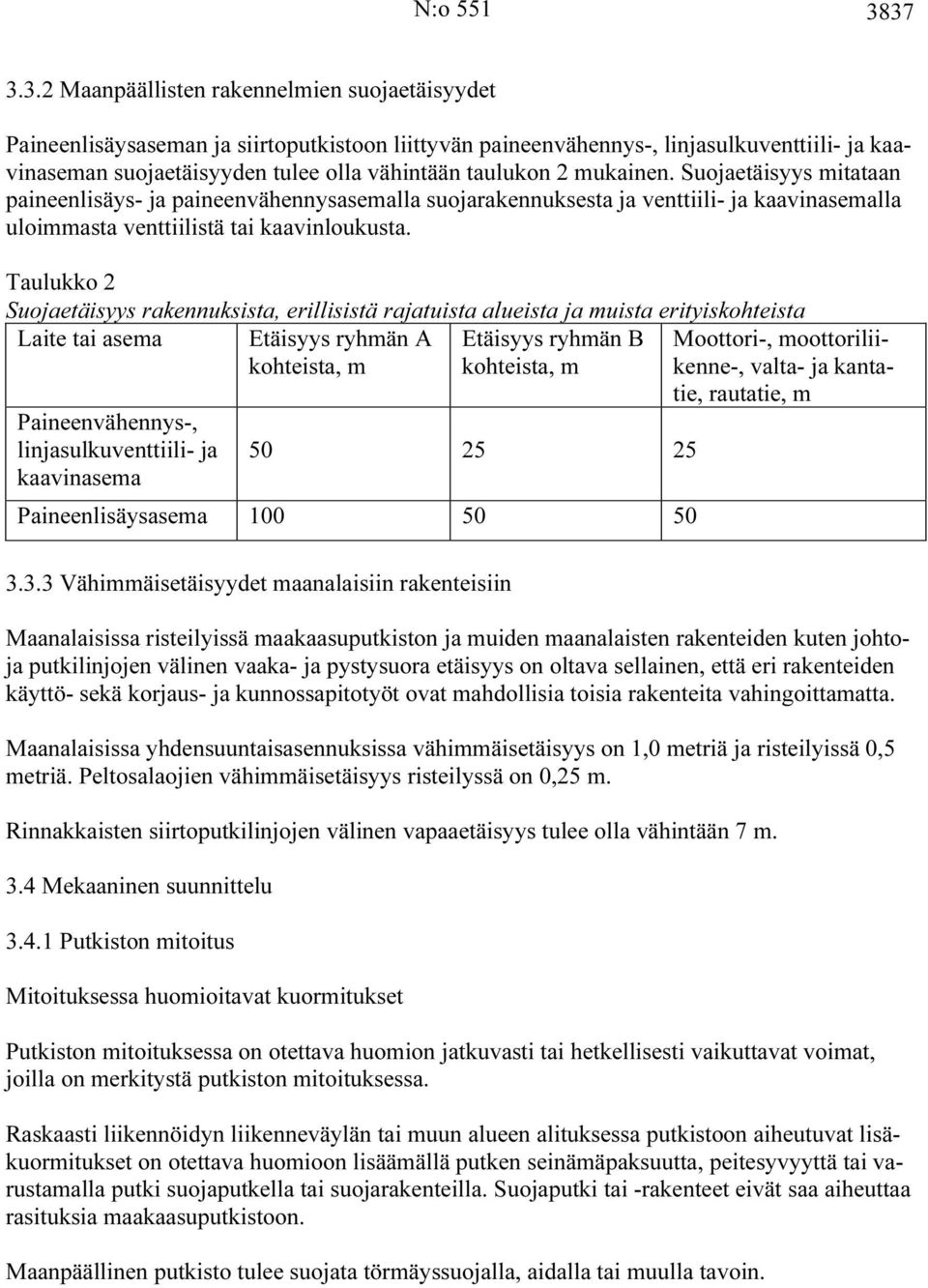 taulukon 2 mukainen. Suojaetäisyys mitataan paineenlisäys- ja paineenvähennysasemalla suojarakennuksesta ja venttiili- ja kaavinasemalla uloimmasta venttiilistä tai kaavinloukusta.