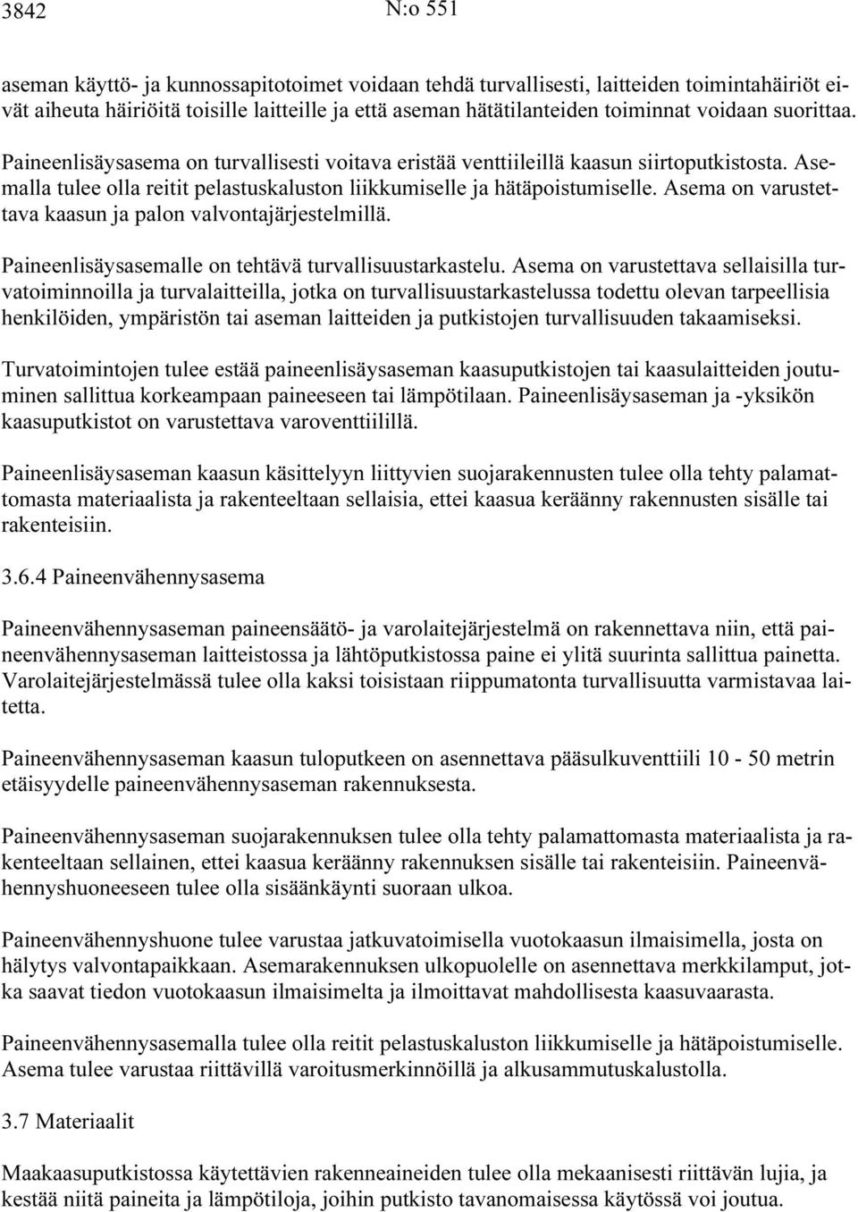 Asema on varustettava kaasun ja palon valvontajärjestelmillä. Paineenlisäysasemalle on tehtävä turvallisuustarkastelu.