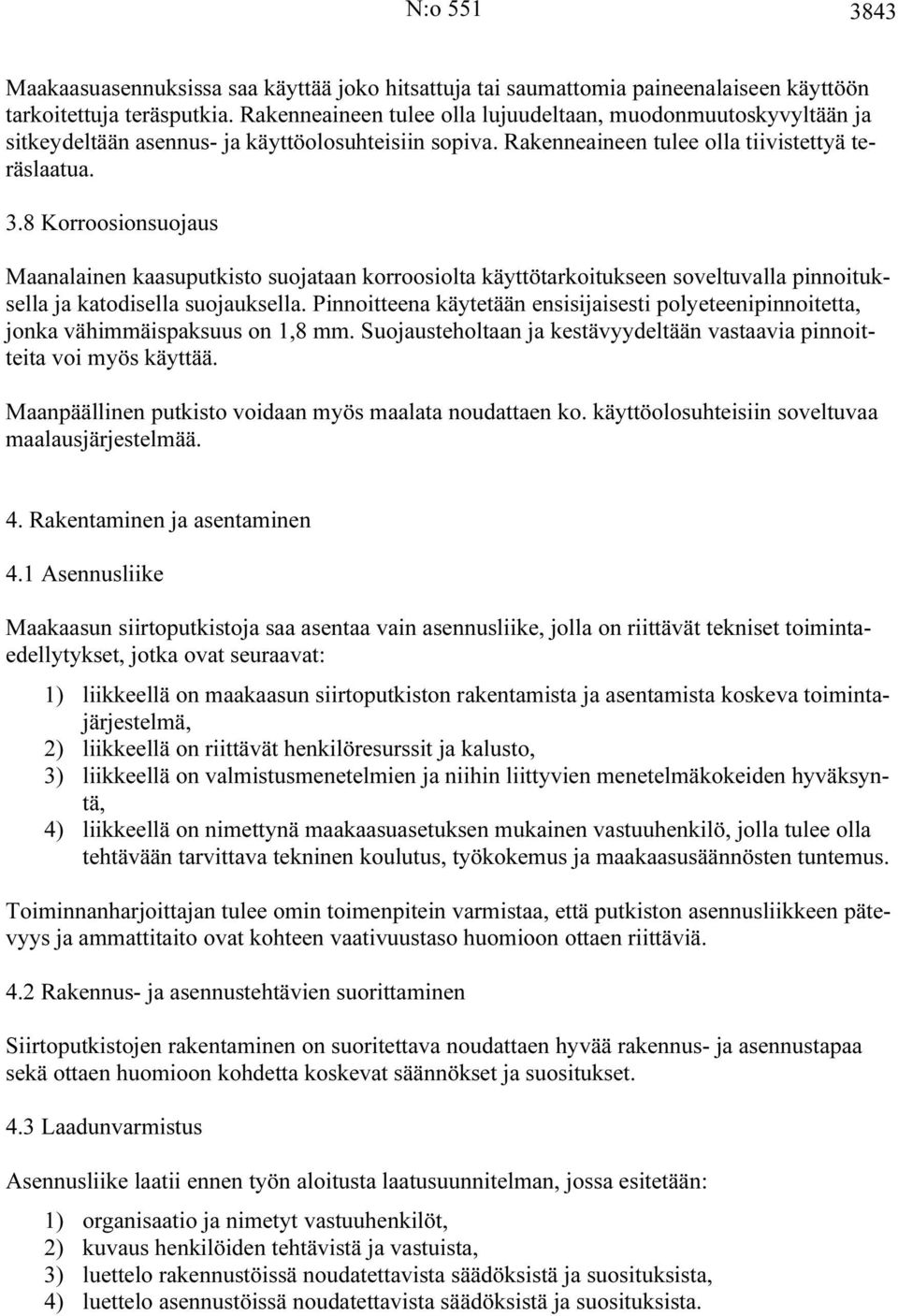 8 Korroosionsuojaus Maanalainen kaasuputkisto suojataan korroosiolta käyttötarkoitukseen soveltuvalla pinnoituksella ja katodisella suojauksella.