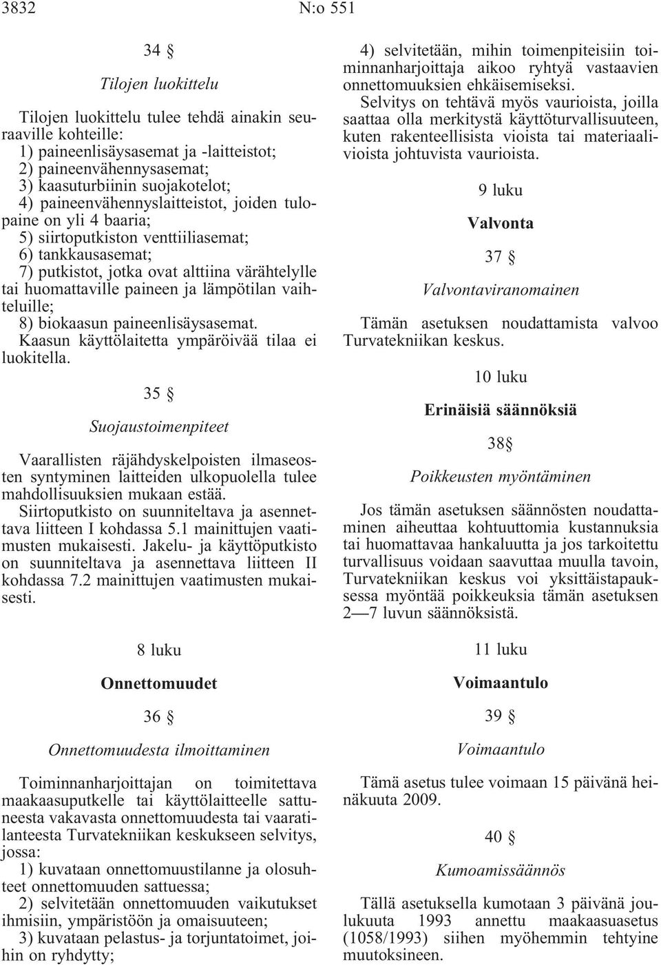 vaihteluille; 8) biokaasun paineenlisäysasemat. Kaasun käyttölaitetta ympäröivää tilaa ei luokitella.