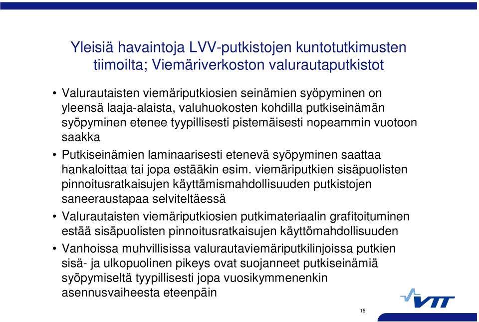 viemäriputkien sisäpuolisten pinnoitusratkaisujen käyttämismahdollisuuden putkistojen saneeraustapaa selviteltäessä Valurautaisten viemäriputkiosien putkimateriaalin grafitoituminen estää