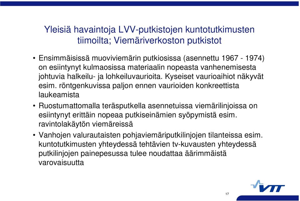 röntgenkuvissa paljon ennen vaurioiden konkreettista laukeamista Ruostumattomalla teräsputkella asennetuissa viemärilinjoissa on esiintynyt erittäin nopeaa putkiseinämien