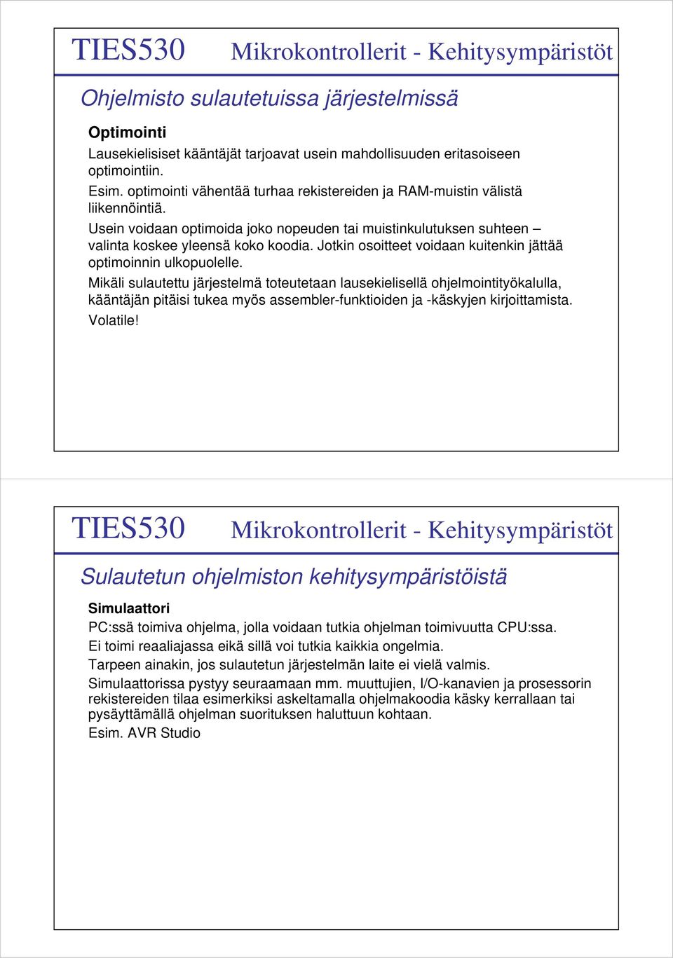 Mikäli sulautettu järjestelmä toteutetaan lausekielisellä ohjelmointityökalulla, kääntäjän pitäisi tukea myös assembler-funktioiden ja -käskyjen kirjoittamista. Volatile!