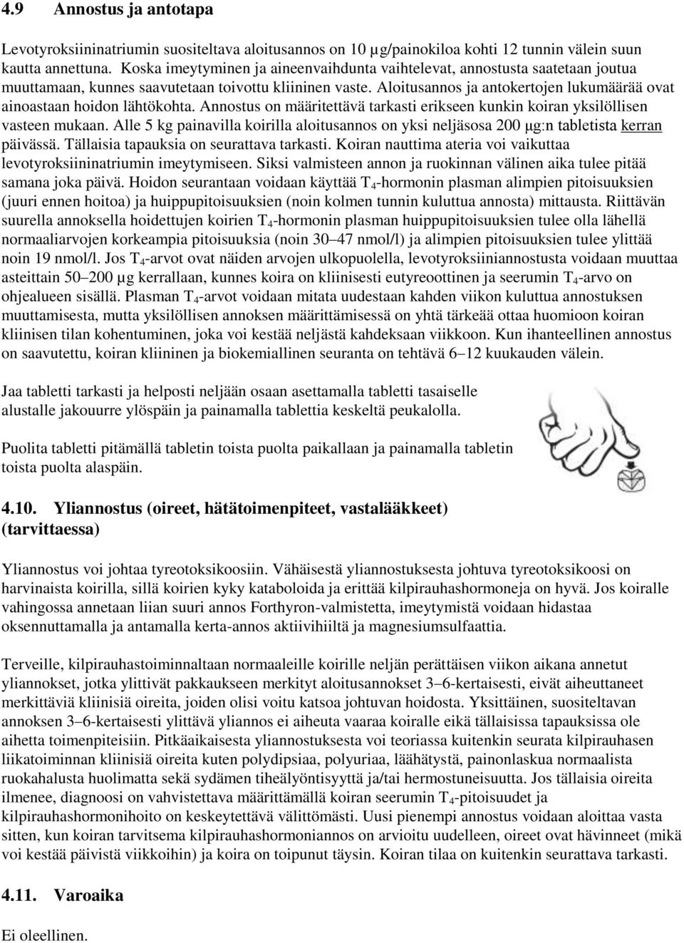 Aloitusannos ja antokertojen lukumäärää ovat ainoastaan hoidon lähtökohta. Annostus on määritettävä tarkasti erikseen kunkin koiran yksilöllisen vasteen mukaan.