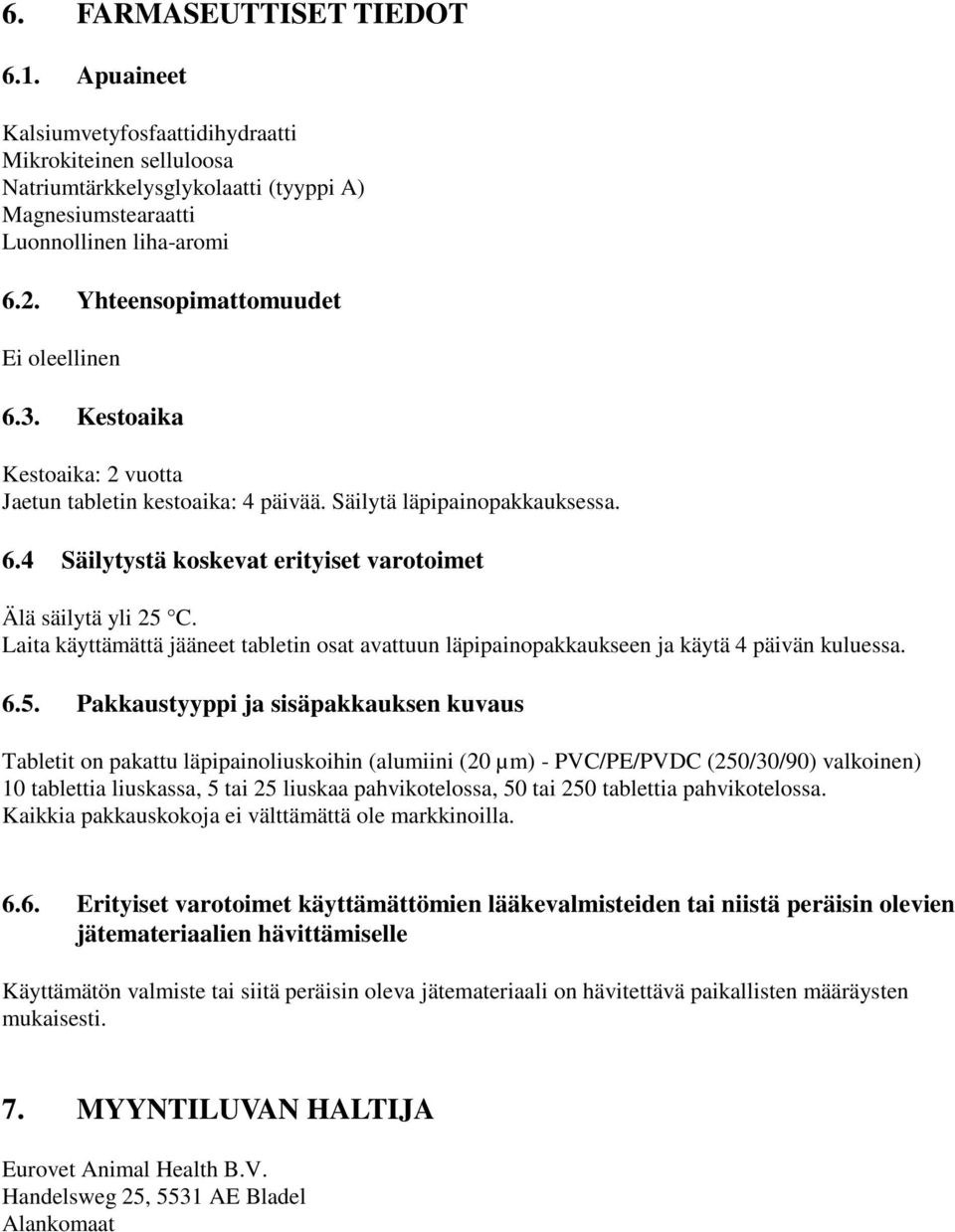 Laita käyttämättä jääneet tabletin osat avattuun läpipainopakkaukseen ja käytä 4 päivän kuluessa. 6.5.