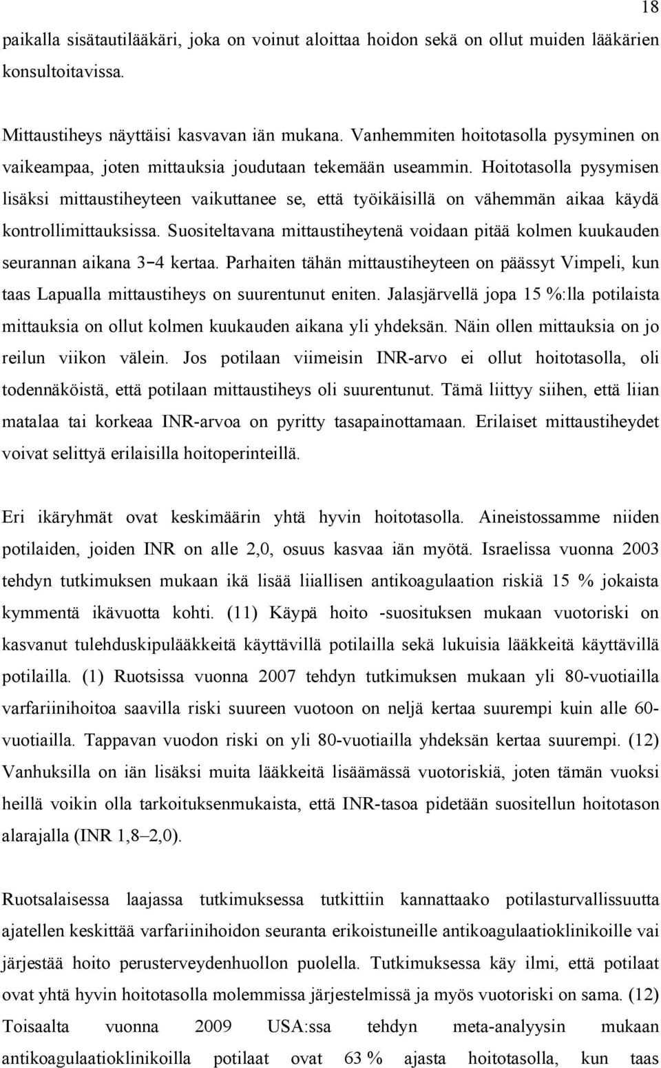 Hoitotasolla pysymisen lisäksi mittaustiheyteen vaikuttanee se, että työikäisillä on vähemmän aikaa käydä kontrollimittauksissa.