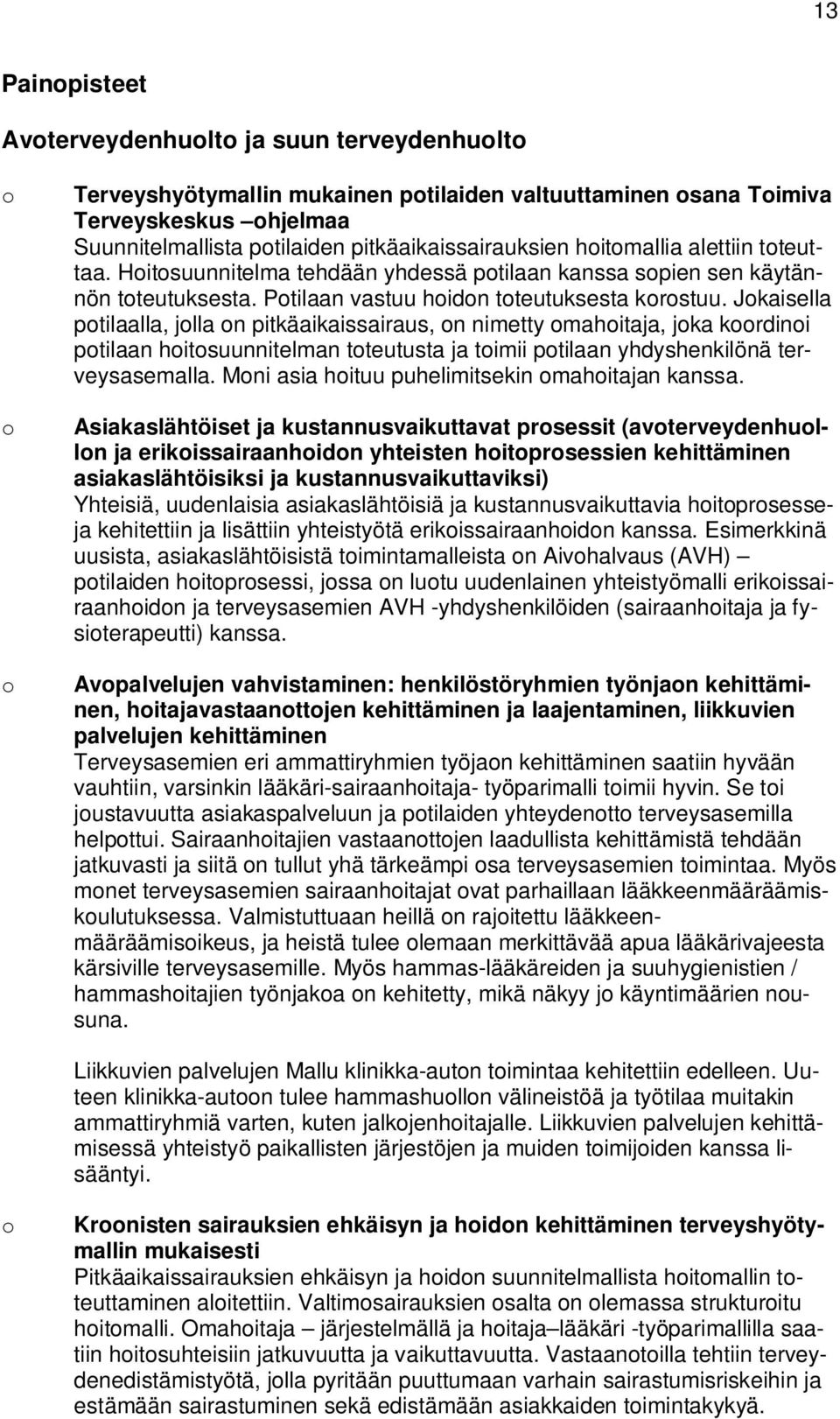 Jkaisella ptilaalla, jlla n pitkäaikaissairaus, n nimetty mahitaja, jka krdini ptilaan hitsuunnitelman tteutusta ja timii ptilaan yhdyshenkilönä terveysasemalla.