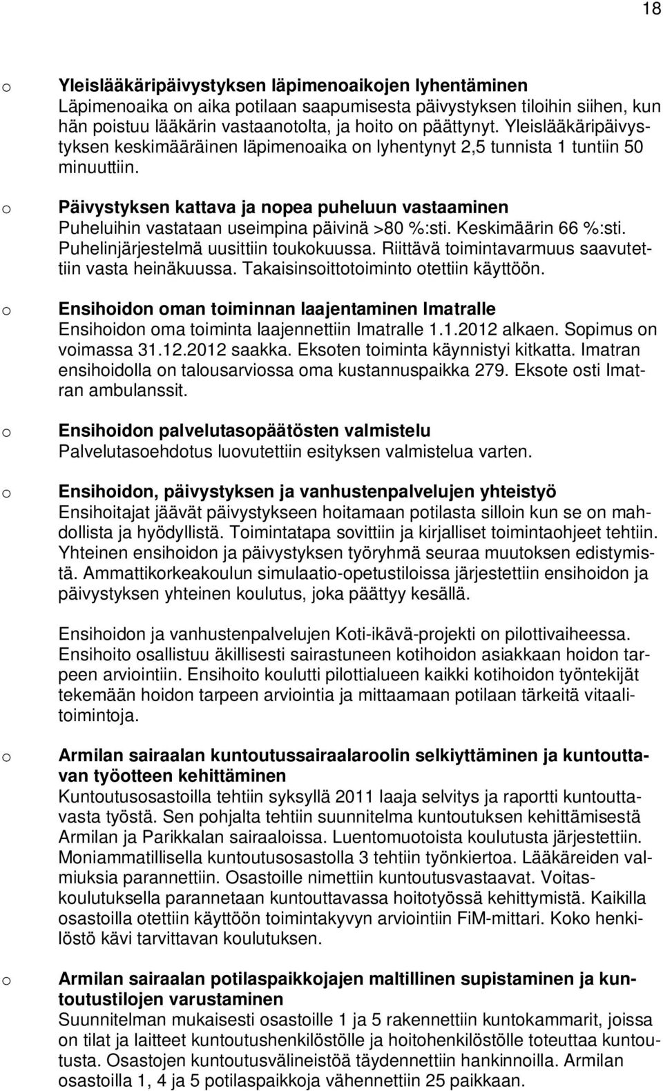 Päivystyksen kattava ja npea puheluun vastaaminen Puheluihin vastataan useimpina päivinä >80 %:sti. Keskimäärin 66 %:sti. Puhelinjärjestelmä uusittiin tukkuussa.