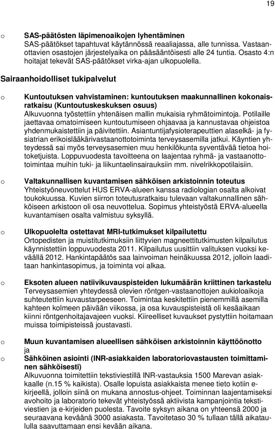 Sairaanhidlliset tukipalvelut Kuntutuksen vahvistaminen: kuntutuksen maakunnallinen kknaisratkaisu (Kuntutuskeskuksen suus) Alkuvunna työstettiin yhtenäisen mallin mukaisia ryhmätimintja.