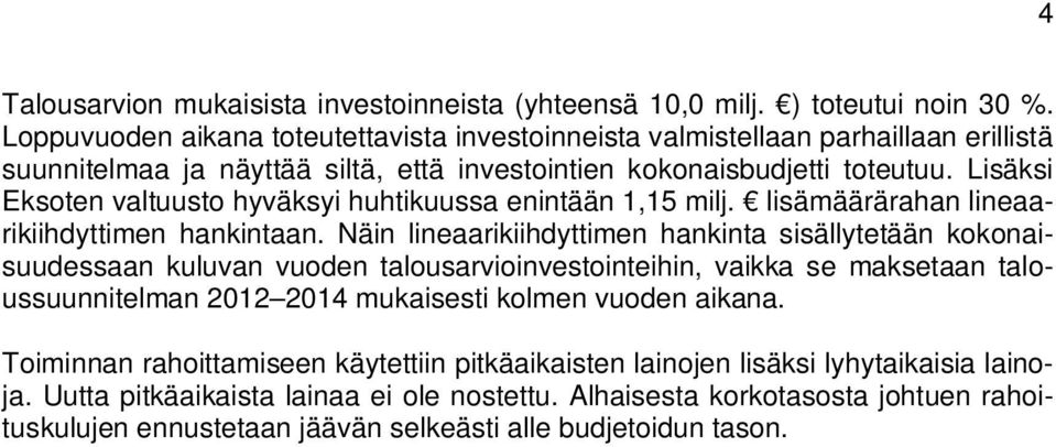 Lisäksi Eksten valtuust hyväksyi huhtikuussa enintään 1,15 milj. lisämäärärahan lineaarikiihdyttimen hankintaan.