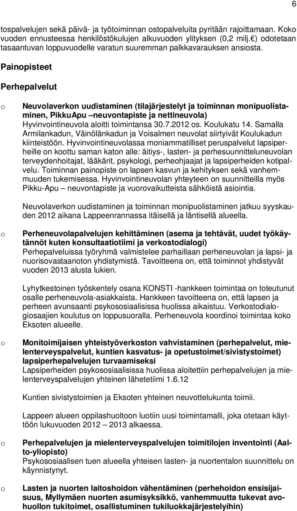 Painpisteet Perhepalvelut Neuvlaverkn uudistaminen (tilajärjestelyt ja timinnan mnipulistaminen, PikkuApu neuvntapiste ja nettineuvla) Hyvinvintineuvla alitti timintansa 30.7.2012 s. Kulukatu 14.