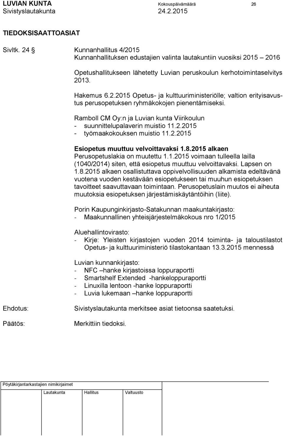 Ramboll CM Oy:n ja Luvian kunta Viirikoulun - suunnittelupalaverin muistio 11.2.2015 - työmaakokouksen muistio 11.2.2015 Esiopetus muuttuu velvoittavaksi 1.8.