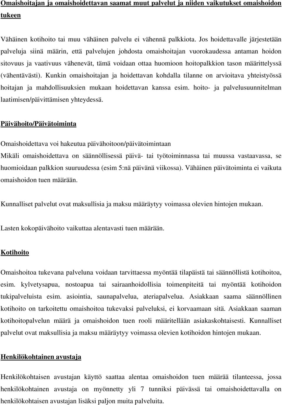 tason määrittelyssä (vähentävästi). Kunkin omaishoitajan ja hoidettavan kohdalla tilanne on arvioitava yhteistyössä hoitajan ja mahdollisuuksien mukaan hoidettavan kanssa esim.