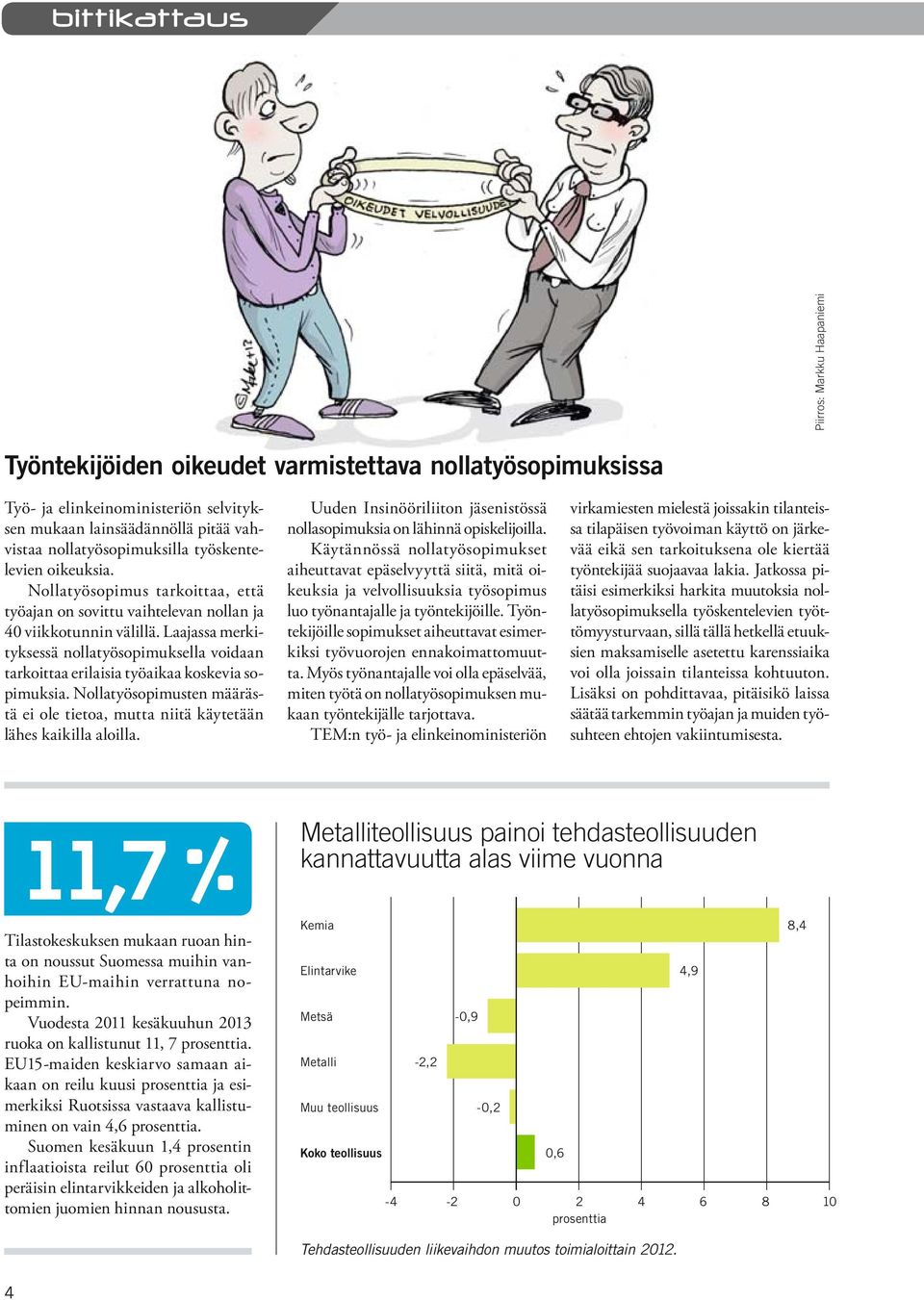 Laajassa merkityksessä nollatyösopimuksella voidaan tarkoittaa erilaisia työaikaa koskevia sopimuksia. Nollatyösopimusten määrästä ei ole tietoa, mutta niitä käytetään lähes kaikilla aloilla.