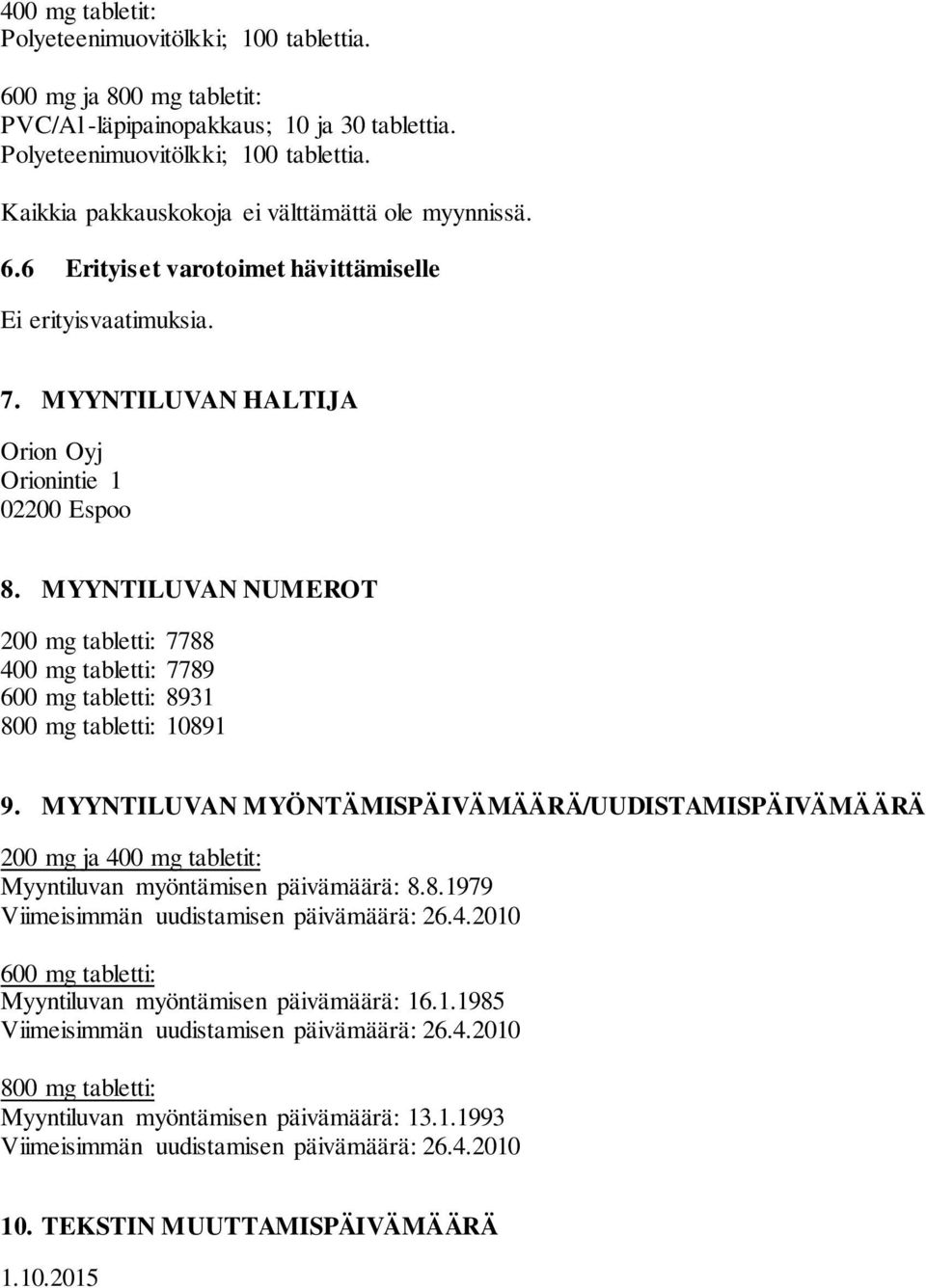 MYYNTILUVAN NUMEROT 200 mg tabletti: 7788 400 mg tabletti: 7789 600 mg tabletti: 8931 800 mg tabletti: 10891 9.