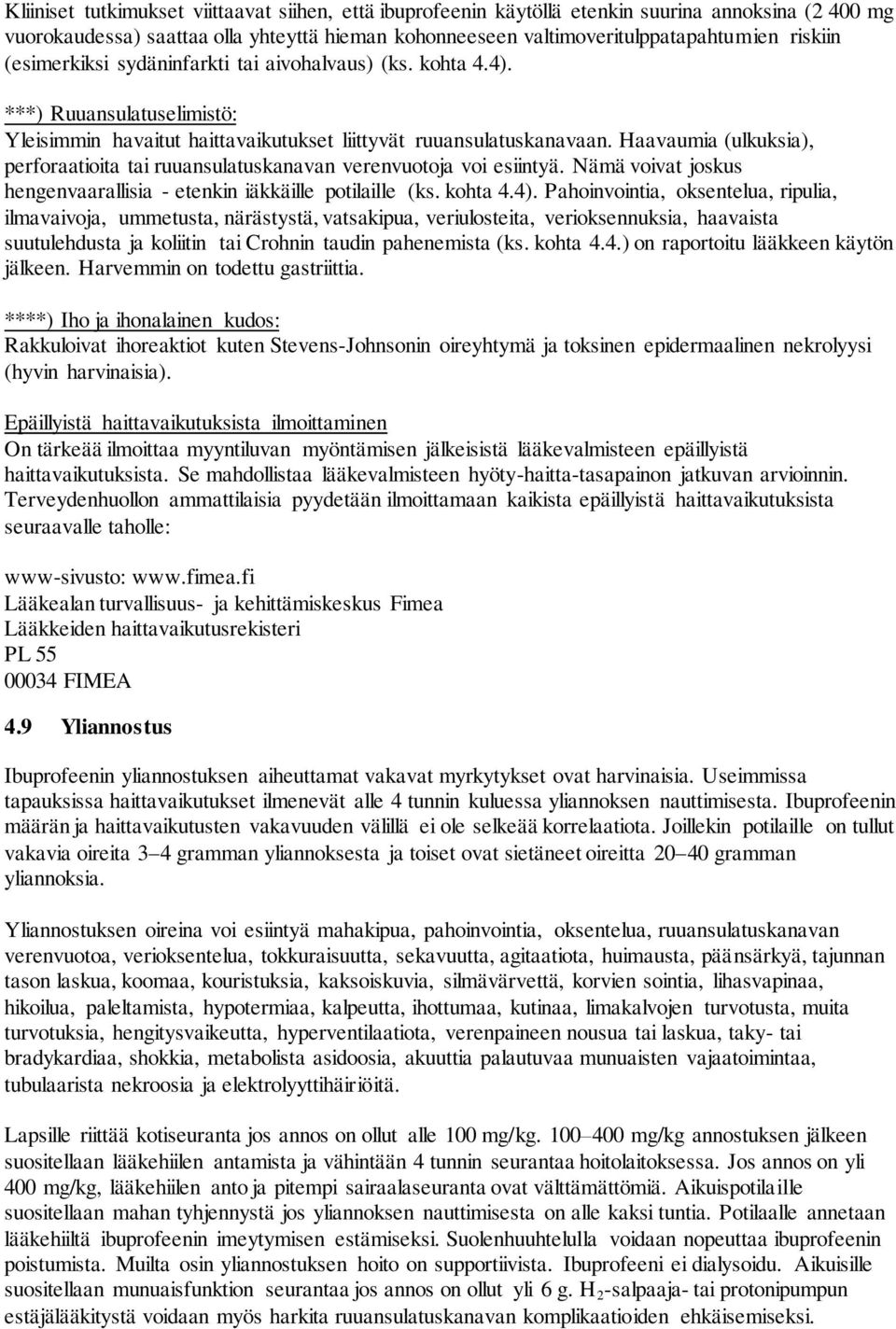 Haavaumia (ulkuksia), perforaatioita tai ruuansulatuskanavan verenvuotoja voi esiintyä. Nämä voivat joskus hengenvaarallisia - etenkin iäkkäille potilaille (ks. kohta 4.4).