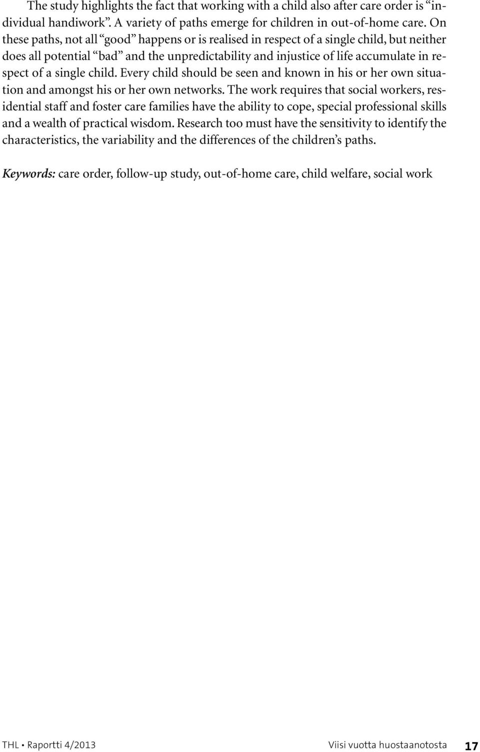 child. Every child should be seen and known in his or her own situation and amongst his or her own networks.