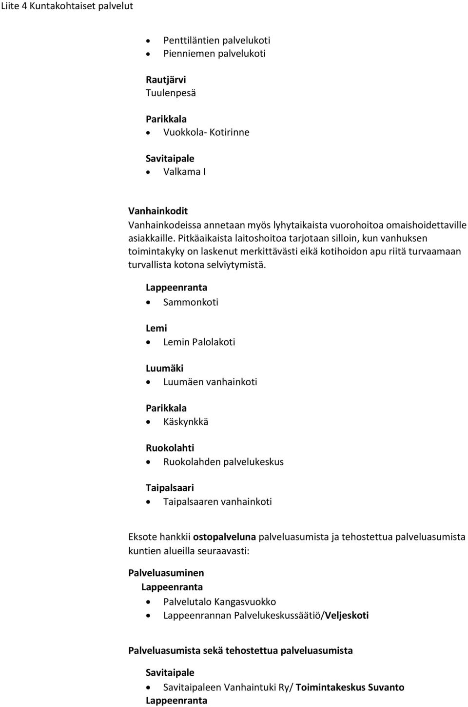 Sammnkti Lemi Lemin Pallakti Luumäki Luumäen vanhainkti Käskynkkä Ruklahti Ruklahden palvelukeskus Taipalsaari Taipalsaaren vanhainkti Ekste hankkii stpalveluna palveluasumista ja tehstettua