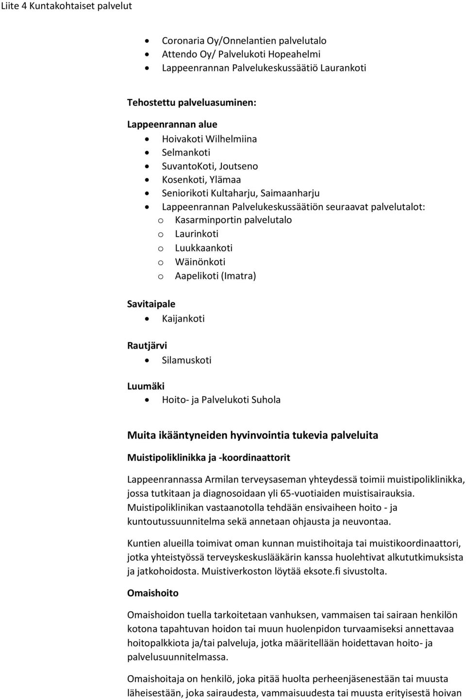 Wäinönkti Aapelikti (Imatra) Kaijankti Silamuskti Luumäki Hit- ja Palvelukti Suhla Muita ikääntyneiden hyvinvintia tukevia palveluita Muistipliklinikka ja -krdinaattrit Lappeenrannassa Armilan