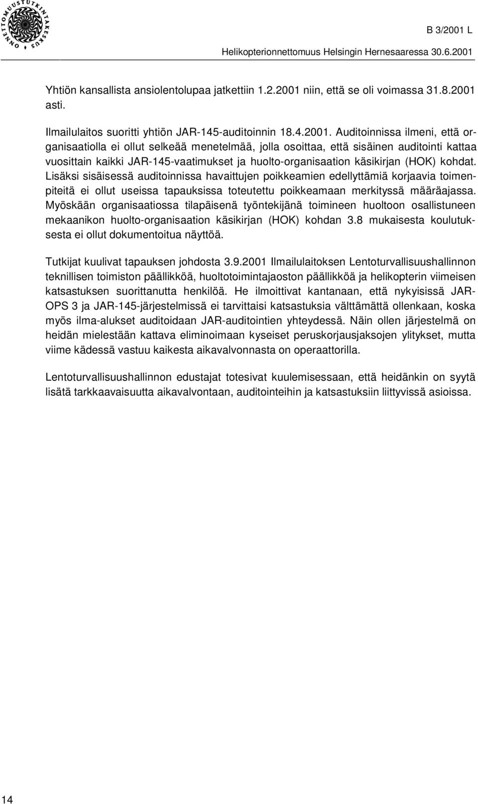 asti. Ilmailulaitos suoritti yhtiön JAR-145-auditoinnin 18.4.2001.